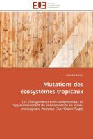 Mutations des écosystèmes tropicaux: Les changements environnementaux et l'appauvrissement de la biodiversité en milieu montagnard Akposso (Sud-Ouest-Togo) (Omn.Univ.Europ.) 3841782892 Book Cover