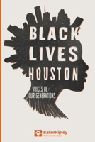 Black Lives Houston: Voices of Our Generations 1723296570 Book Cover