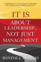 IT IS About Leadership...Not Just Management: Go Beyond Just Management To Become The Leader Others WANT To Follow B0FD89YNJ7 Book Cover