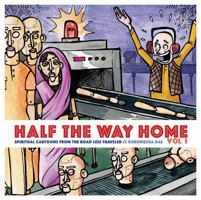 Half the Way Home, Vol. 1: Spiritual Cartoons From the Road Less Traveled 0997377399 Book Cover