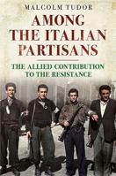 Among the Italian Partisans: The Allied Contribution to the Resistance 1781553394 Book Cover