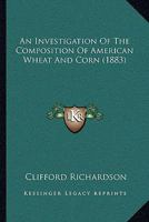 An Investigation of the Composition of American Wheat and Corn 1166447626 Book Cover