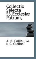 Collectio Selecta SS.Ecclesiæ Patrum, 1117374556 Book Cover