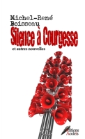 Silence à Courgesse: Et Autres Nouvelles 1291145931 Book Cover