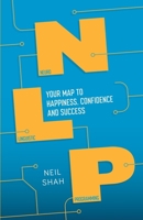 Neurolinguistic Programming (NLP): Your Map to Happiness, Confidence and Success 1848319525 Book Cover