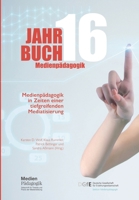 Jahrbuch Medienpädagogik 16: Medienpädagogik in Zeiten einer tiefgreifenden Mediatisierung (German Edition) 3982175720 Book Cover