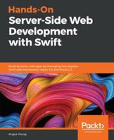 Hands-On Server-Side Web Development with Swift: Build dynamic web apps by leveraging two popular Swift web frameworks: Vapor 3.0 and Kitura 2.5 1789341175 Book Cover