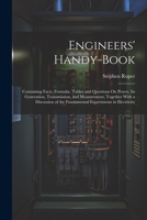 Engineers' Handy-Book: Containing Facts, Formulæ, Tables and Questions On Power, Its Generation, Transmission, and Measurement, Together With 1022525190 Book Cover