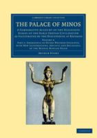 The palace of Minos: a comparative account of the successive stages of the early Cretan civilization as illustrated by the discoveries at Knossos - Primary Source Edition 1015525024 Book Cover