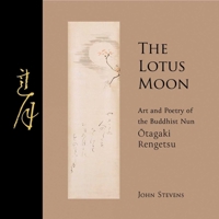 The Lotus Moon: Art and Poetry of the Buddhist Nun Otagaki Rengetsu 1953225047 Book Cover