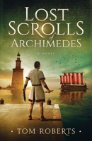 Lost Scrolls of Archimedes: A historical novel of ancient Rome and Egypt: 1 (Lost Artifacts) 1734246251 Book Cover