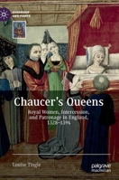 Chaucer's Queens: Royal Women, Intercession, and Patronage in England, 1328–1394 3030632180 Book Cover