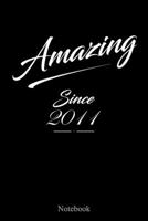 Amazing Since 2011: Journal Notebook for People Born in 2011: A Good Family & Friends Gift for Birthdays or Any Occasion (6x9 100 Ruled Pages Matte Cover) 1661861776 Book Cover