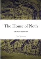 The House of Noth: a Myth over Middle-mere 1471768805 Book Cover