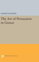 History of Rhetoric, Volume I: The Art of Persuasion in Greece 0691625328 Book Cover