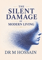 THE SILENT DAMAGE OF MODERN LIVING: Habits Destroying Your Health Daily B0H33CXZJK Book Cover
