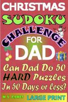 Christmas Sudoku Challenge for Dad: Can Dad Do 50 Hard Puzzles in 50 Days or Less? 1540393429 Book Cover