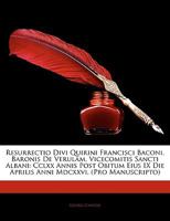 Resurrectio Divi Quirini Francisci Baconi, Baronis de Verulam, Vicecomitis Sancti Albani: CCLXX Annis Post Obitum Eius IX Die Aprilis Anni MDCXXVI. (P 1144267307 Book Cover