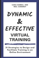 Dynamic and Effective Virtual Training: 31 Strategies to Design and Facilitate Training in an Online Environment B08B73KKKQ Book Cover