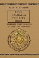 From Valhalla to Happy Hour: Exploring Norse Paganism without the Horniness B0CVX677VH Book Cover