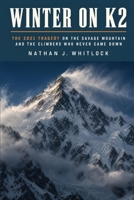Winter on K2: The 2021 Tragedy on the Savage Mountain and the Climbers Who Never Came Down B0HJGN7VMJ Book Cover