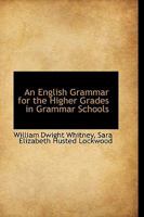 An English Grammar of the Higher Grades in Grammer Schools 1179676580 Book Cover