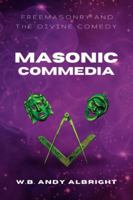 Masonic Commedia: Freemasonry and the Divine Comedy 1959214241 Book Cover