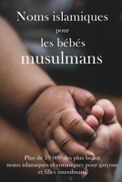 Noms islamiques pour les bébés musulmans: Plus de 10 000 des plus beaux noms islamiques et coraniques pour garçons et filles musulmans B0974MKZPN Book Cover