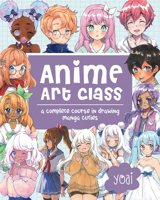 Anime Art Class: A Complete Course in Drawing Manga Cuties 1631067648 Book Cover