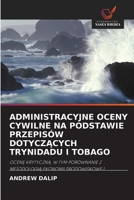 ADMINISTRACYJNE OCENY CYWILNE NA PODSTAWIE PRZEPISÓW DOTYCZĄCYCH TRYNIDADU I TOBAGO: OCENĘ KRYTYCZNĄ, W TYM PORÓWNANIE Z METODOLOGIĄ EKONOMII ŚRODOWISKOWEJ 6203165174 Book Cover