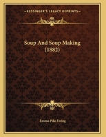 Soup and Soup Making 1120712424 Book Cover