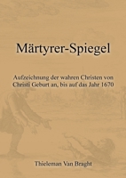 Märtyrer-Spiegel: Aufzeichnung der wahren Christen von Christi Geburt an, bis auf das Jahr 1670 3950554335 Book Cover