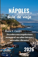 NÁPOLES Guía de viaje 2026: Descubra una arquitectura atemporal, un sabor intenso y mercados vibrantes (Spanish Edition) B0FN35XRCZ Book Cover