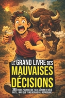 Le grand livre des mauvaises décisions - 365 trucs pourris que tu as sûrement déjà fait… et que tu ne devrais pas reproduire: Un livre drôle et ... n'a jamais été aussi fun (French Edition) B0GCNZJ3BM Book Cover