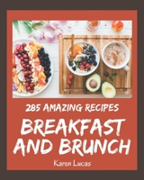 285 Amazing Breakfast and Brunch Recipes: A Breakfast and Brunch Cookbook from the Heart! B08L4GMKWD Book Cover