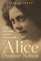 Love, Activism, and the Respectable Life of Alice Dunbar-Nelson 1501382306 Book Cover