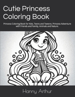 Cutie Princess Coloring Book: Princess Coloring Book for Kids, Teens and Tweens. Princess Adventure with Friends and Family, Animals and Nature. B0CS9T6CZM Book Cover