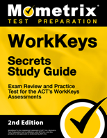 WorkKeys Secrets Study Guide - Exam Review and Practice Test for the ACT's WorkKeys Assessments [2nd Edition] 1516748220 Book Cover