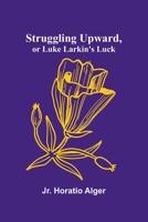 Struggling Upward, or Luke Larkin's Luck 9364730828 Book Cover