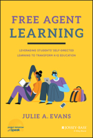 Free Agent Learning: Leveraging Students' Self-Directed Learning to Transform K-12 Education 1119789826 Book Cover