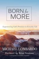 Born for More: Experiencing God's Presence in Everyday Life 0997420200 Book Cover