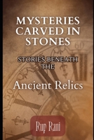 Mysteries Carved in Stones: Stories Beneath the Ancient Relics B0CHW5SW5P Book Cover
