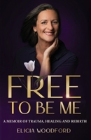 Free To Be Me: A Memoir of Trauma, Healing, and Rebirth B0FCH5L1WH Book Cover