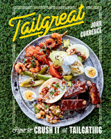 Tailgreat: How to Crush It at Tailgating 1984856529 Book Cover