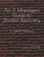 An IT Managers Guide to Disaster Recovery: A Layered Approach B0F42N99L5 Book Cover