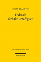 Föderale Verhältnismäãyigkeit: Bedeutung Und Funktion Von Art. 5 Abs. 4 Euv Im Föderalismus Der Europäischen Union 3161638182 Book Cover