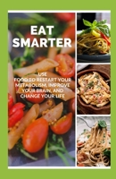 Eat Smarter: Use Food to Restart Your Metabolism, Improve Your Brain, and Change Your Life B08R9GMHQ8 Book Cover