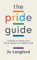 The Pride Guide: A Guide to Sexual and Social Health for Lgbtq Youth 1538110768 Book Cover