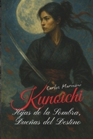 kunoichi: Hijas de la sombra, Dueñas del Destino (Spanish Edition) B0F79X1DTS Book Cover