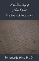 The Unveiling of Jesus Christ: The Book of Revelation B0C9S99RWF Book Cover